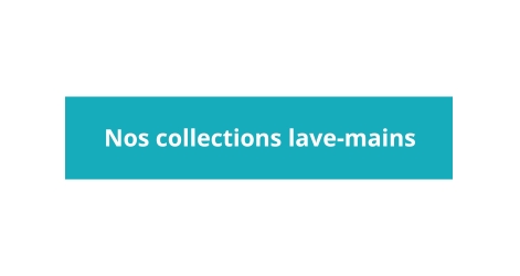 Nos collections lave-mains