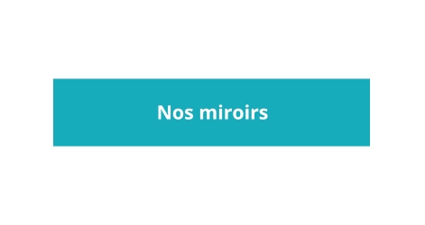Nos miroirs